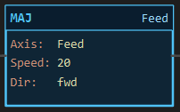 MAJ instruction block: a block labelled MAJ with rows Axis: Feed, Speed: 20 and Dir: fwd