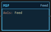 MSF instruction block: a block labelled MSF with one row, Axis: Feed